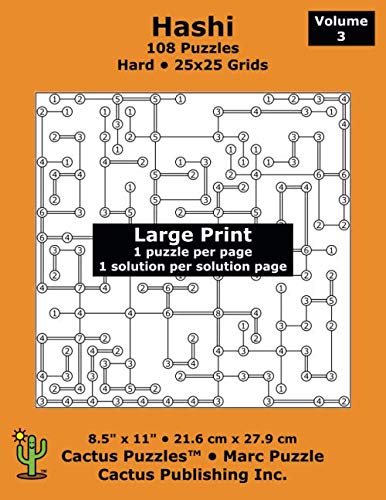 Hashi - 108 Puzzles; Hard; Volume 3; Large Print (Cactus Puzzles): 1 puzzle/pg,1 solution/pg; 8.5" x 11"; 21.6 x 27.9 cm; 25x25 grids
