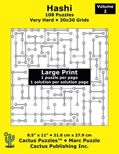 Hashi - 108 Puzzles; Very Hard; Volume 2; Large Print (Cactus Puzzles): 1 puzzle/pg,1 solution/pg; 8.5" x 11"; 21.6 x 27.9 cm; 30x30 grids von Independently published