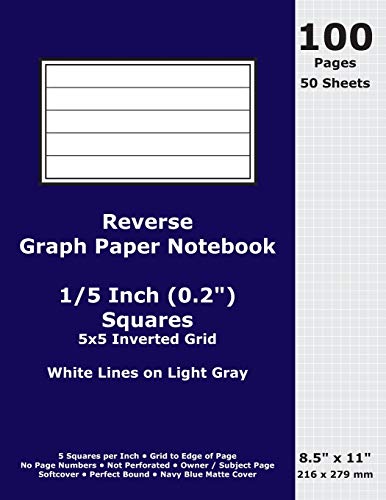 Reverse Graph Paper Notebook: 0.2 Inch (1/5 in) Squares; 8.5" x 11"; 216 x 279 mm; 100 Pages; 50 Sheets; White Lines on Light Gray; Inverted 5x5 Quad Grid; Navy Blue Matte Cover