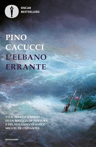 L'elbano errante. Vita, imprese e amori di un soldato di ventura e del suo giovane amico Miguel de Cervantes (Oscar bestsellers)