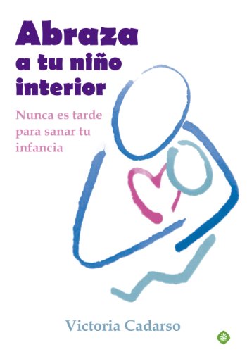 Abraza a tu niño interior : nunca es tarde para sanar tu infancia (Palmyra)