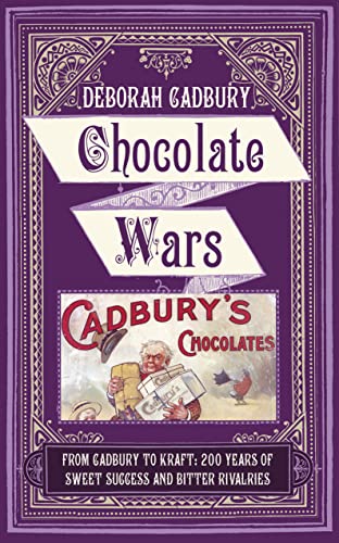 Chocolate Wars: From Cadbury to Kraft: 200 years of Sweet Success and Bitter Rivalry