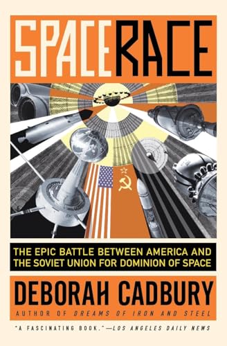 Space Race: The Epic Battle Between America and the Soviet Union for Dominion of Space Space Race: The Epic Battle Between America and the Soviet Union for Dominion of Space