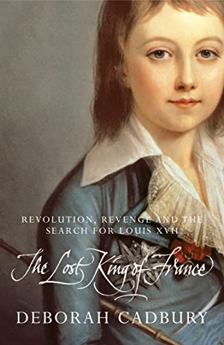 The Lost King of France: The Tragic Story of Marie-Antoinette's Favourite Son