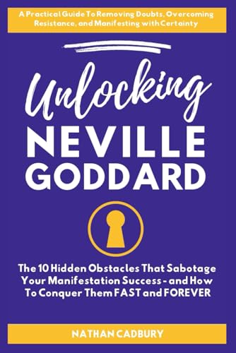 UNLOCKING NEVILLE GODDARD: The 10 Hidden Obstacles That Sabotage Your Manifestation Success - and How to Conquer Them FAST and FOREVER von Success Track