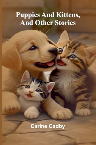 Puppies and kittens, and other stories von Alpha Edition