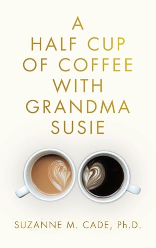 A Half Cup of Coffee with Grandma Susie von Westbow Press