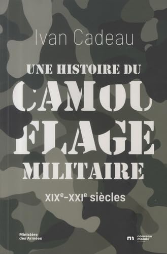 Une histoire du camouflage militaire: XIXe-XXIe siècles von NOUVEAU MONDE