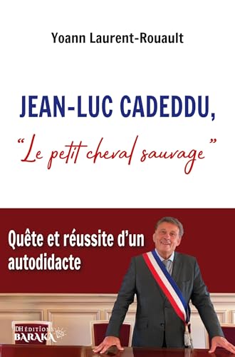 Jean-Luc Cadeddu, ' Le petit cheval sauvage ': Quête et réussite d'un autodidacte von JDH Éditions