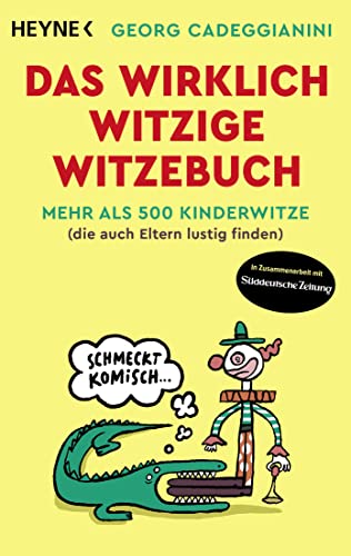 Das wirklich witzige Witzebuch: Mehr als 500 Kinderwitze (die auch Eltern lustig finden) - Mit vielen Scherzfragen, Wortspielen und Kritzelrätseln von Heyne Verlag