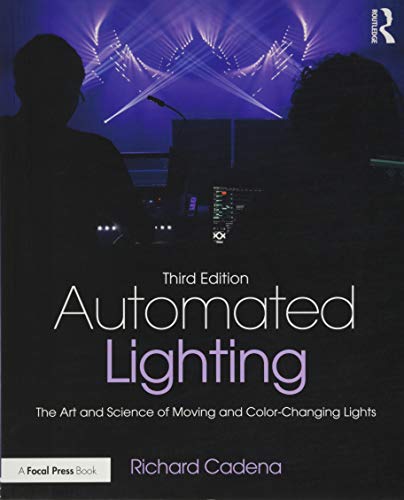 Automated Lighting: The Art and Science of Moving and Color-Changing Lights