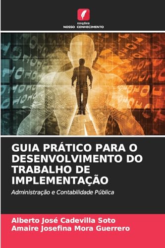 GUIA PRÁTICO PARA O DESENVOLVIMENTO DO TRABALHO DE IMPLEMENTAÇÃO: Administração e Contabilidade Pública von Edições Nosso Conhecimento