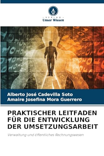PRAKTISCHER LEITFADEN FÜR DIE ENTWICKLUNG DER UMSETZUNGSARBEIT: Verwaltung und öffentliches Rechnungswesen von Verlag Unser Wissen
