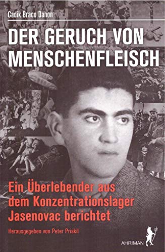 Der Geruch von Menschenfleisch: Ein Überlebender aus dem Konzentrationslager Jasenovac berichtet von Ahriman- Verlag GmbH