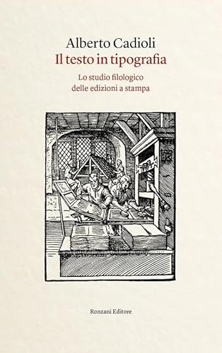 Il testo in tipografia. Lo studio filologico delle edizioni a stampa (Storia e culture del libro. Typographica) von Ronzani Editore
