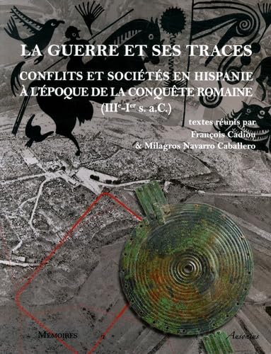 Guerre et ses traces: Conflits et sociétés en Hispanie à l'époque de la conquête romaine (IIIe-Ier siècle aC)