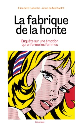 La fabrique de la honte - Enquête sur une émotion qui enferme les femmes von ARENES