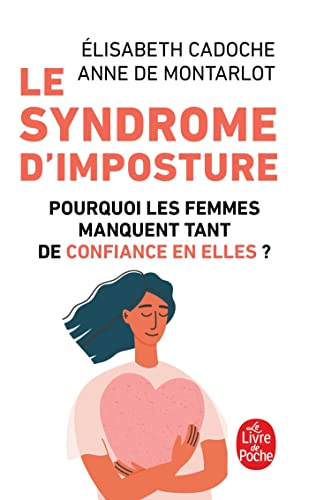Le Syndrome d'imposture: Pourquoi les femmes manquent tant de confiance en elles ?