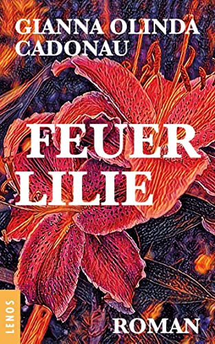 Feuerlilie: Roman von Lenos