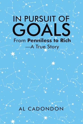 IN PURSUIT OF GOALS: From Penniless to Rich —A True Story