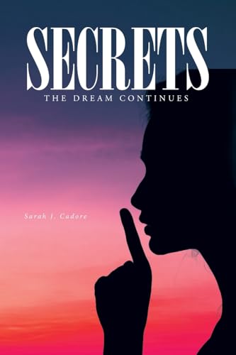 Secrets: The Dream Continues Secrets: The Dream Continues von Christian Faith Publishing, Inc