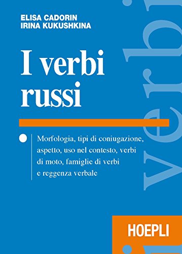 I verbi russi. Morfologia, tipi di coniugazione, aspetto, uso nel contesto, verbi di moto, famiglie di verbi e reggenza verbale von Hoepli