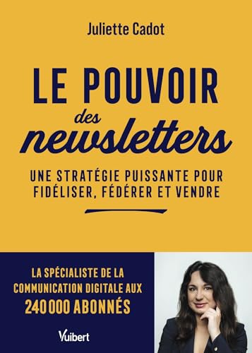 Le pouvoir des newsletters: Une stratégie puissante pour fidéliser, fédérer et vendre von VUIBERT