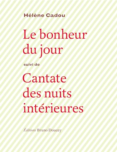 Le bonheur du jour : Suivi de Cantate des nuits intérieures