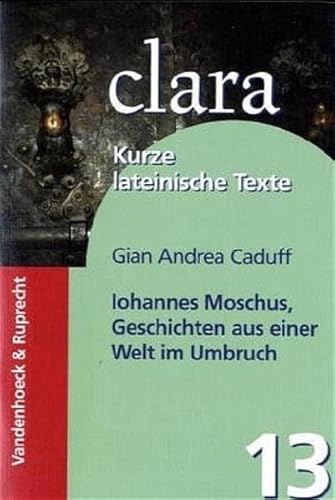 Iohannes Moschus - Geschichten aus einer Welt im Umbruch. (Lernmaterialien): clara. Kurze lateinische Texte von Vandenhoeck and Ruprecht