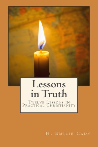 Lessons in Truth: Twelve Lessons in Practical Christianity von CreateSpace Independent Publishing Platform