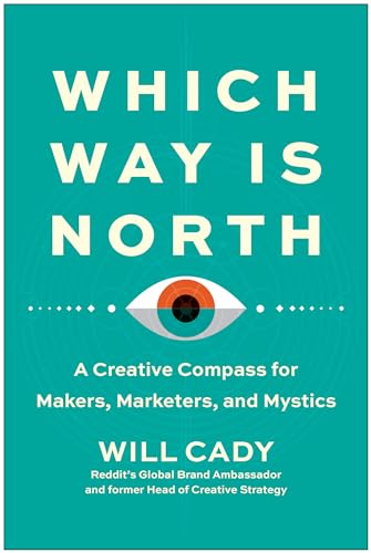 Which Way Is North: A Creative Compass for Makers, Marketers, and Mystics von BenBella Books