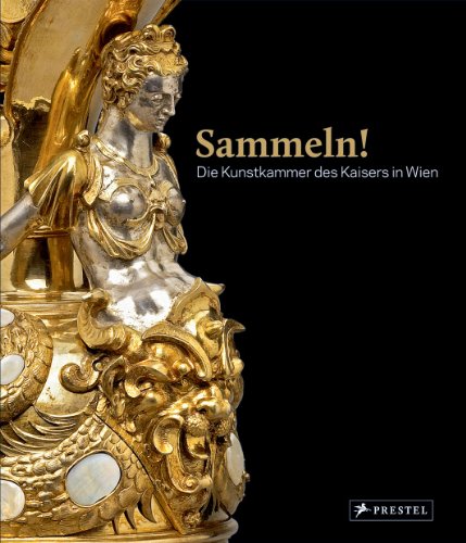 Sammeln! Die Kunstkammer des Kaisers in Wien