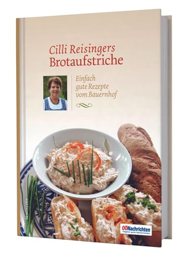 Cilli Reisingers Brotaufstriche. Einfach gute Rezepte vom Bauernhof