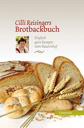 Cilli Reisingers Brotbackbuch. Einfach gute Rezepte vom Bauernhof