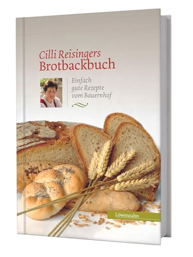 Cilli Reisingers Brotbackbuch. Einfach gute Rezepte vom Bauernhof von LÖWENZAHN VERLAG