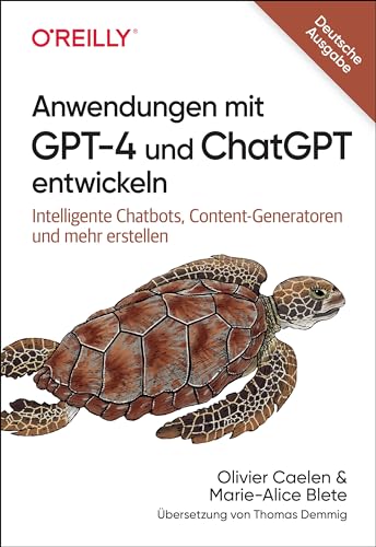 Anwendungen mit GPT-4 und ChatGPT entwickeln: Intelligente Chatbots, Content-Generatoren und mehr erstellen (Animals)