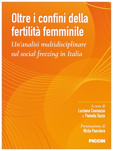 Oltre i confini della fertilità femminile. U'analisi multidisciplinare sul social freezing in Italia von Piccin-Nuova Libraria