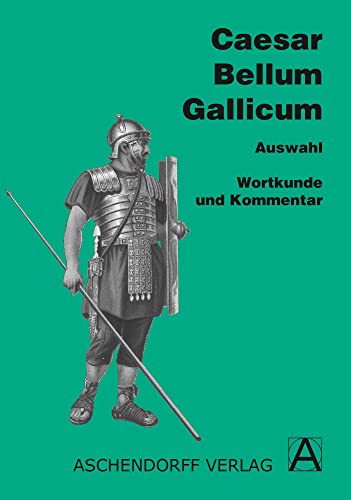 Bellum Gallicum (Latein) / Wortkunde und Kommentar: Auswahl aus Buch I, II, IV, V, VI, VII (Aschendorffs Sammlung lateinischer und griechischer Klassiker: Lateinische Texte und Kommentare)