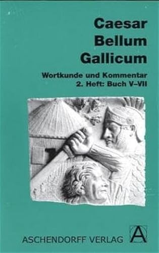 Bellum Gallicum (Latein) / Wortkunde und Kommentar: Buch V-VII (Aschendorffs Sammlung lateinischer und griechischer Klassiker: Lateinische Texte und Kommentare)
