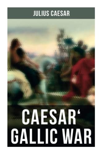 Caesar' Gallic War: An Account of Caesar's Campaign in Celtic Gaul von OK Publishing