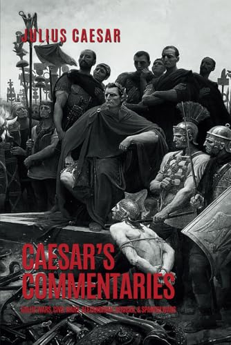 Caesar's Commentaries: The Gallic Wars, The Civil Wars, The Alexandrian, African, and Spanish Wars Caesar's Commentaries: The Gallic Wars, The Civil Wars, The Alexandrian, African, and Spanish Wars von Independently published