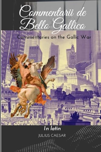 Commentarii de Bello Gallico: Commentaries on the Gallic War In latin Commentarii de Bello Gallico: Commentaries on the Gallic War In latin von Independently published
