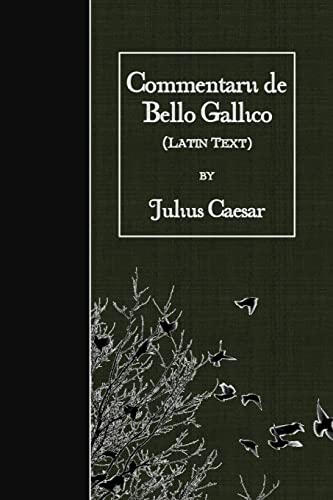 Commentarii de Bello Gallico: Latin Text von CREATESPACE