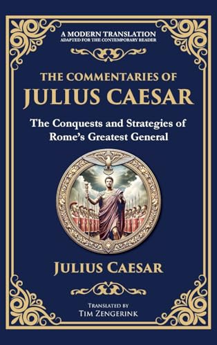 The Commentaries of Julius Caesar: The Conquests and Strategies of Rome's Greatest General (Deluxe Hardbound Edition) von Muze Publishing