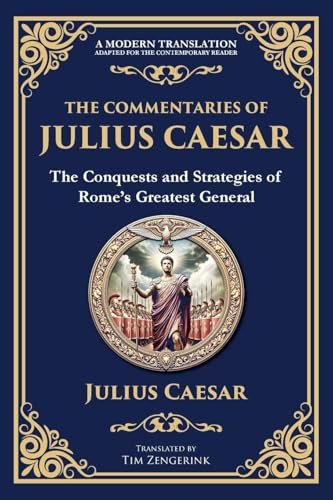 The Commentaries of Julius Caesar: The Conquests and Strategies of Rome's Greatest General von The Library of Alexandria
