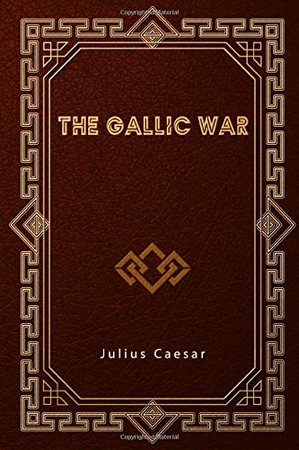 The Gallic War: De Bello Gallico The Gallic War: De Bello Gallico von Independently published