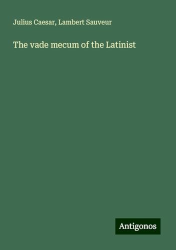The vade mecum of the Latinist The vade mecum of the Latinist von Antigonos Verlag