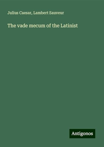 The vade mecum of the Latinist The vade mecum of the Latinist von Antigonos Verlag