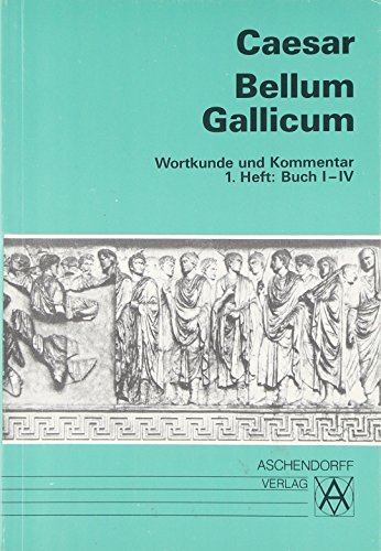 Bellum Gallicum (Latein) / Wortkunde und Kommentar: Vollständige Ausgabe. Buch I-IV (Aschendorffs Sammlung lateinischer und griechischer Klassiker: Lateinische Texte und Kommentare)