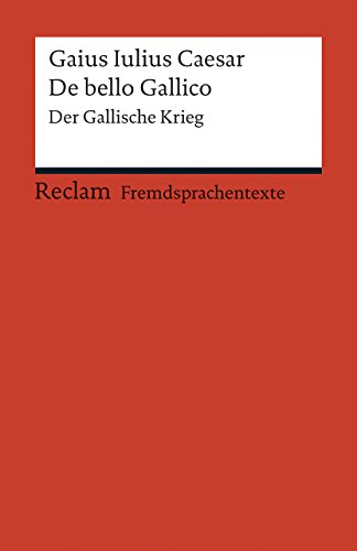 De bello Gallico. Der Gallische Krieg: Caesar – Originalversion mit weiterführenden Erläuterungen – 19783 (Reclams Universal-Bibliothek)